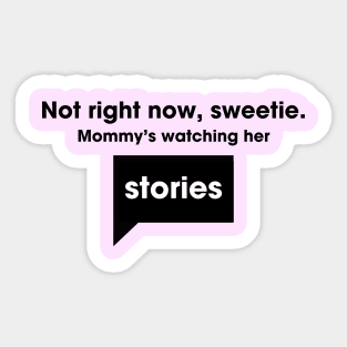 Not right now, sweetie. Mommy's watching her stories - Bravo Sticker